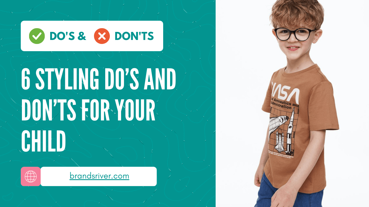 6 Styling Do’s and Don’ts for your Child - Brands River