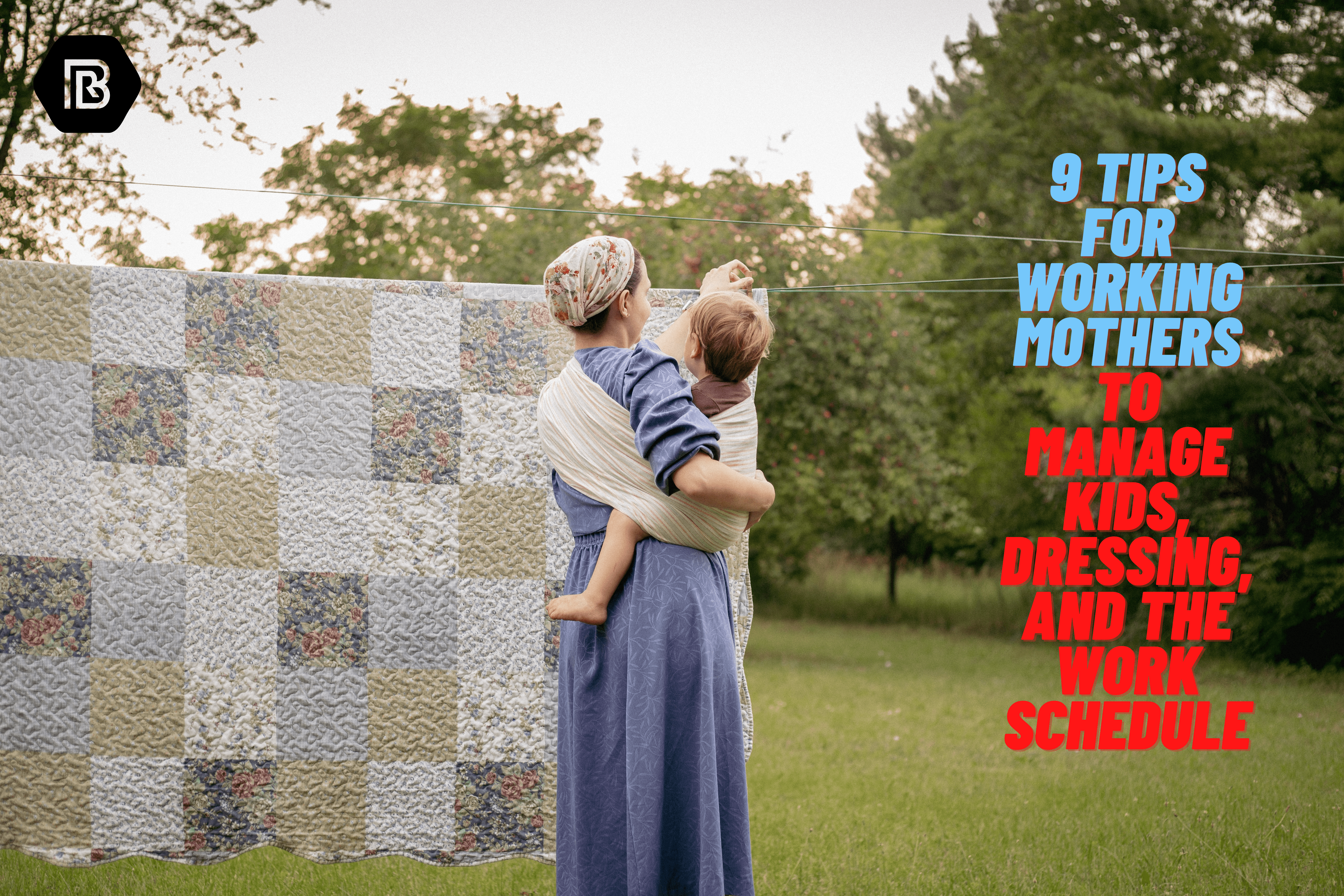 Tips for Working Mothers to Manage Kids, Dressing, And the Work Schedule